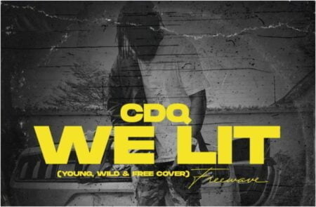CDQ – We Lit (Young, Wild & Free)