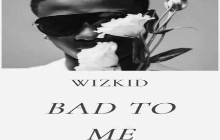 Wizkid – Bad To Me