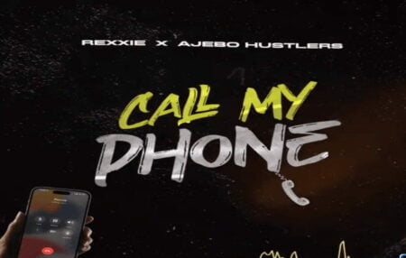 Rexxie & Ajebo Hustlers – Call My Phone