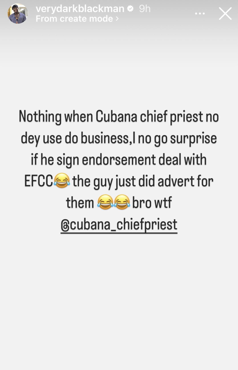 Very Dark Man reacts to Cubana Chiefpriest’s post about EFCC.